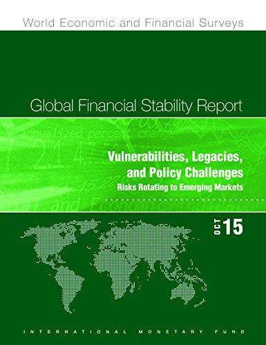 Global Financial Stability Report October 2015: Vulnerabilities, Legacies, and Policy Challenges: Risks Rotating to Emerging Markets (World Economic and Financial Surveys)