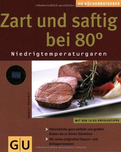 Zart und saftig bei 80 Grad.: Niedrigtemperaturgaren (GU KüchenRatgeber neu)