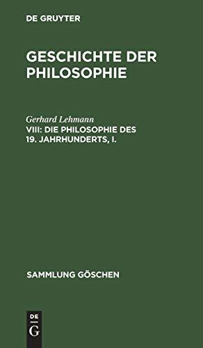 Geschichte der Philosophie: Die Philosophie des 19. Jahrhunderts, I. (Sammlung Göschen, 571, Band 571)