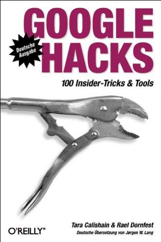 Google Hacks. 100 Insider-Tricks & Tools