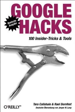 Google Hacks. 100 Insider-Tricks & Tools