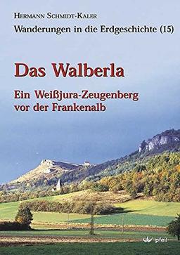 Das Walberla: Ein Weissjura-Zeugenberg vor der Frankenalb. 3 Routenkarten und 1 geologische Spezialkarte 1:15000, 1 geologische und 1 Routenkarte 1:150000 (Wanderungen in die Erdgeschichte)