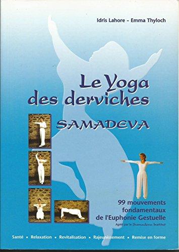 Le yoga des derviches Samadeva : 99 mouvements fondamentaux de l'euphonie gestuelle