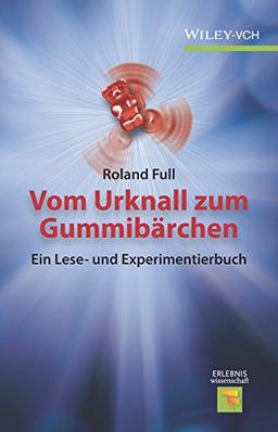 Vom Urknall zum Gummibärchen (Erlebnis Wissenschaft)