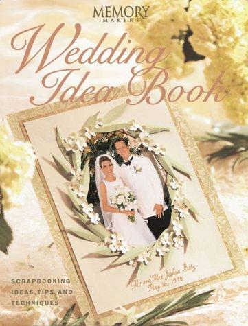 Memory Makers Wedding Idea Book: Scrapbooking Ideas, Tips and Techniques: Scrapbooking Ideas and Techniques