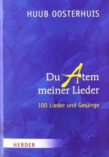 Du Atem meiner Lieder: Hundert Lieder und Gesänge