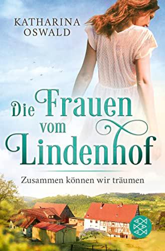 Die Frauen vom Lindenhof - Zusammen können wir träumen (Die Lindenhof-Saga, Band 2)