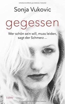 Gegessen: Wer schön sein will, muss leiden, sagt der Schmerz...