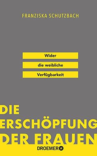 Die Erschöpfung der Frauen: Wider die weibliche Verfügbarkeit