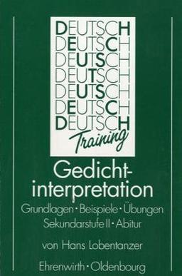 Gedichtinterpretation. Grundlagen - Beispiele - Übungen - Sekundarstufe II - Abitur