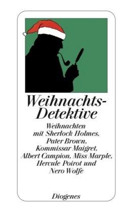 Weihnachtsdetektive: Weihnachten mit Sherlock Holmes, Pater Brown, Kommisar Maigret, Albert Campion, Miss Marple, Hercule Poirot und Nero Wolfe