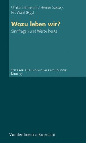 Wozu leben wir? Sinnfragen und Werte heute. Beiträge zur Individualpsychologie (Beitrage Zur Individualpsychologie)