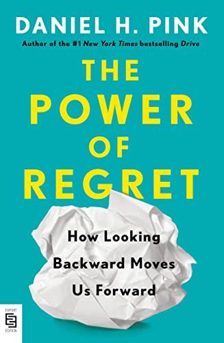 The Power of Regret: How Looking Backward Moves Us Forward