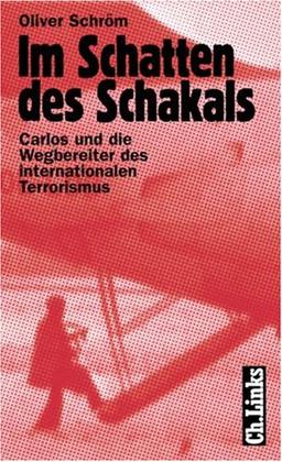 Im Schatten des Schakals. Carlos und die Wegbereiter des Internationalen Terrorismus