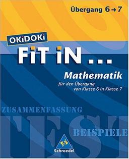 OKiDOKi. Fit In...Mathematik. Für den Übergang von Klasse 6 in Klasse 7: Für den Übergang von Klasse 6 in Klasse 7. Zusammenfassung, Beispiele