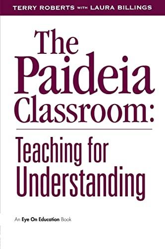 The Paideia Classroom: Teaching for Understanding