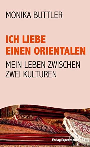 Ich liebe einen Orientalen: Mein Leben zwischen zwei Kulturen