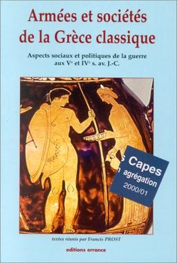 Armées et sociétés de la Grèce classique : aspects sociaux et politiques de la guerre aux Ve et IVe siècle av. J.-C.