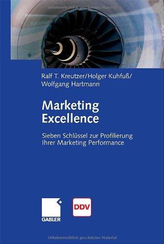 Marketing Excellence: 7 Schlüssel zur Profilierung Ihrer Marketing Performance: Sieben Schlüssel zur Profilierung Ihrer Marketing Performance