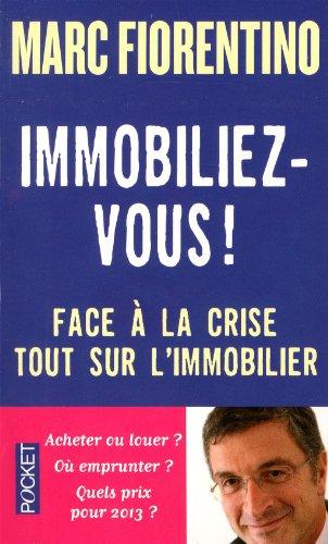 Immobiliez-vous ! : face à la crise, tout sur l'immobilier