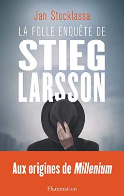 La folle enquête de Stieg Larsson : sur la trace des assassins d'Olof Palme