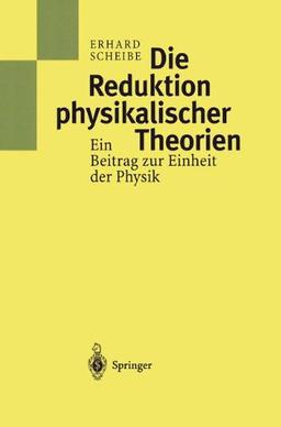 Die Reduktion physikalischer Theorien: Ein Beitrag zur Einheit der Physik