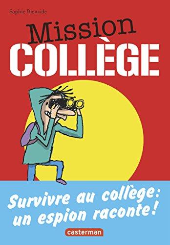 Mission collège. Survivre au collège : un espion raconte ! : une aventure d'Antoine Lebic