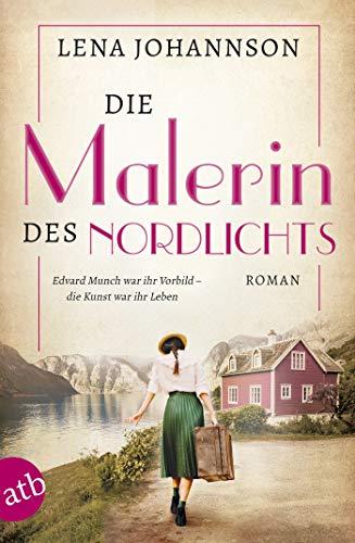 Die Malerin des Nordlichts: Roman (Mutige Frauen zwischen Kunst und Liebe, Band 10)