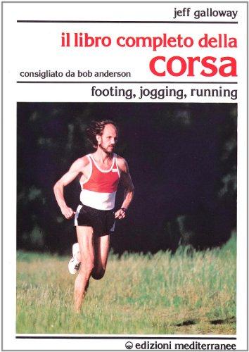 Il libro completo della corsa. Footing, jogging, running