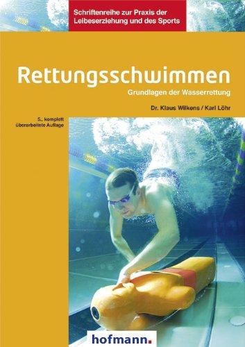 Rettungsschwimmen: Grundlagen der Wasserrettung: Unfallverhütung, Selbst- und Fremdrettung an und im Wasser