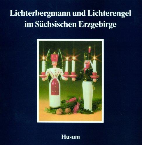 Lichterbergmann und Lichterengel im Sächsischen Erzgebirge (Schriftenreihe Erzgebirgische Volkskunst, Band 7)