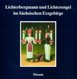 Lichterbergmann und Lichterengel im Sächsischen Erzgebirge (Schriftenreihe Erzgebirgische Volkskunst, Band 7)