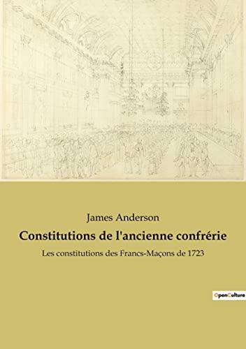 Constitutions de l'ancienne confrérie : Les constitutions des Francs-Maçons de 1723