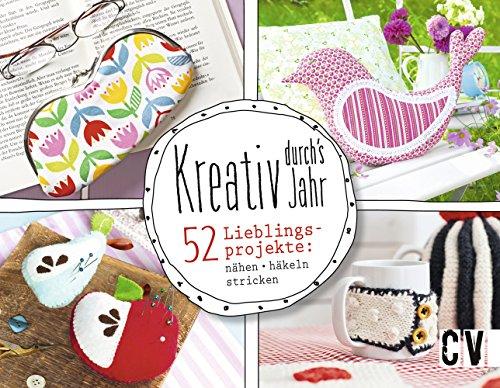 Kreativ durch's Jahr: 52 Lieblingsprojekte: nähen, häkeln, stricken