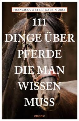 111 Dinge über Pferde, die man wissen muss (111 Tiere)