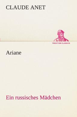 Ariane: Ein russisches Mädchen (TREDITION CLASSICS)