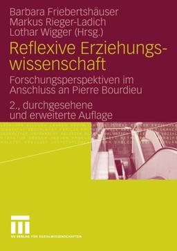 Reflexive Erziehungswissenschaft: Forschungsperspektiven im Anschluss an Pierre Bourdieu (German Edition)