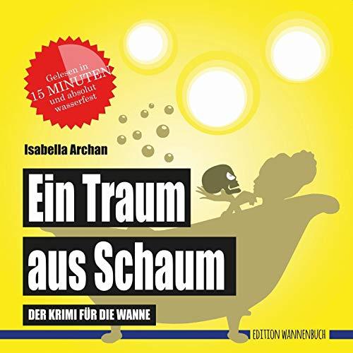 Ein Traum aus Schaum: Der Krimi für die Wanne (Badebuch) (Badebücher für Erwachsene: Wasserfeste Bücher für große Leser)