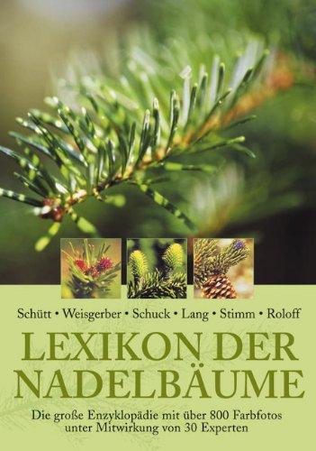 Lexikon der Nadelbäume: Verbreitung - Beschreibung - Ökologie - Nutzung. Die große Enzyklopätie mit über 800 Farbfotos