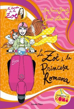 La Zoè i la princesa romana (LA BANDA DE LA ZOÈ. TAPA DURA, Band 5)