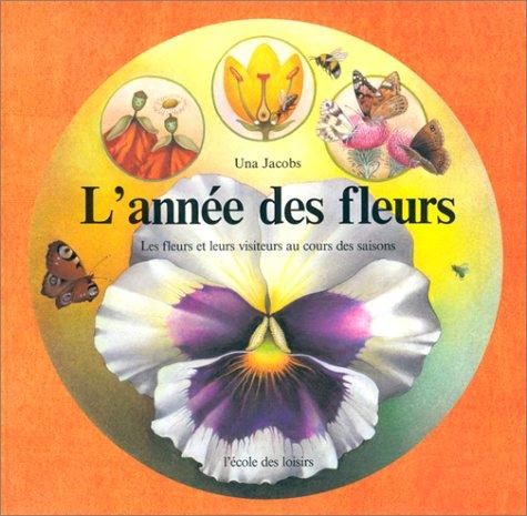 L'Année des fleurs : les fleurs et leurs visiteurs au cours des saisons