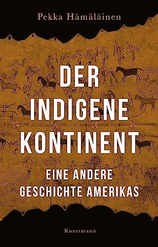 Der indigene Kontinent: Eine andere Geschichte Amerikas