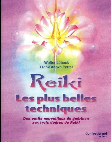 Reiki : les plus belles techniques : des outils merveilleux de guérison aux trois degrés du reiki