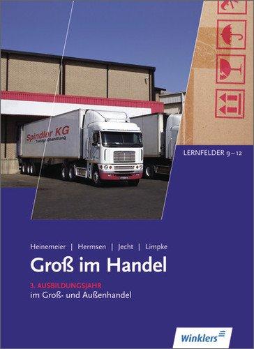 Gross im Handel: Groß im Handel - KMK-Ausgabe: 3. Ausbildungsjahr im Groß- und Außenhandel: Lernfelder 9 bis 12: Schülerbuch, 6., aktualisierte Auflage, 2013