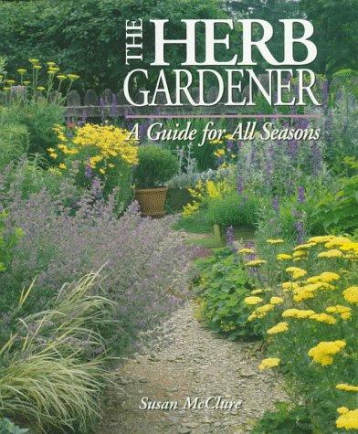 The Herb Gardener: A Guide for All Seasons