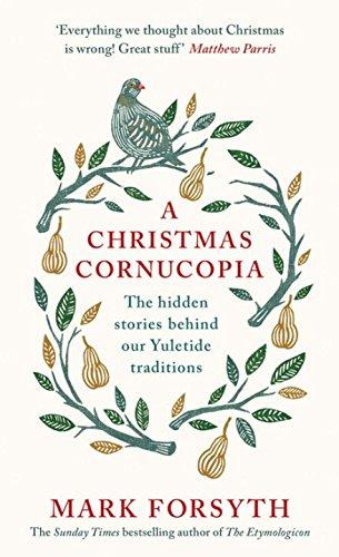 A Christmas Cornucopia: The Hidden Stories Behind Our Yuletide Traditions