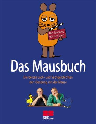 Das Mausbuch. Die besten Lach- und Sachgeschichten aus der "Sendung mit der Maus"