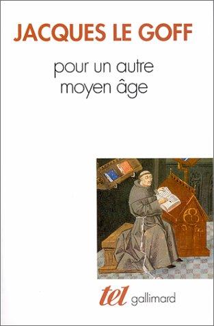 Pour un autre Moyen Age : temps, travail et culture en Occident : 18 essais