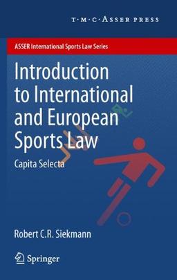 Introduction to International and European Sports Law: Capita Selecta (ASSER International Sports Law Series)