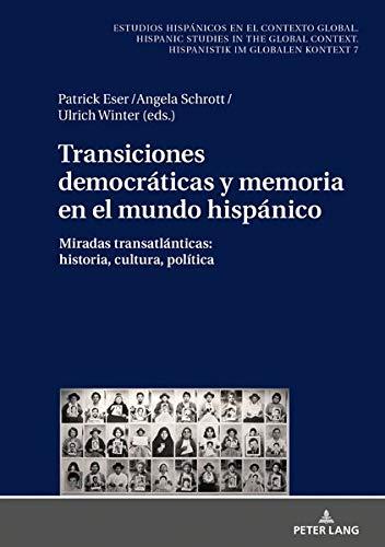 Transiciones democráticas y memoria en el mundo hispánico: Miradas transatlánticas: historia, cultura, política (Estudios hispánicos en el contexto ... Hispanistik im globalen Kontext, Band 7)